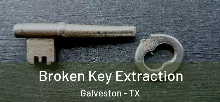  Broken Key Extraction Galveston - TX