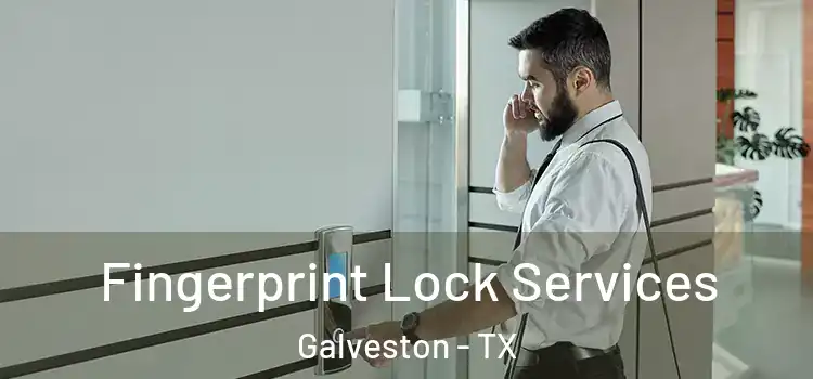  Fingerprint Lock Services Galveston - TX
