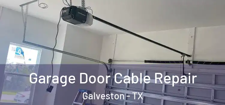  Garage Door Cable Repair Galveston - TX