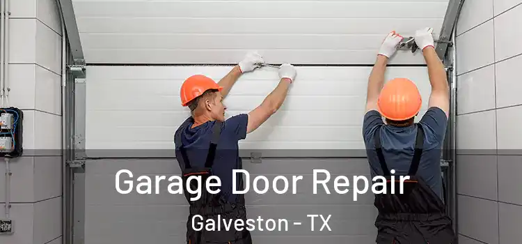  Garage Door Repair Galveston - TX